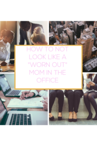 Morning Routines for Moms. How to NOT look like a worn-out mom at work