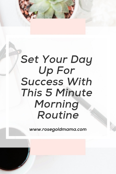 The Working Mom’s 5 Minute Morning Routine