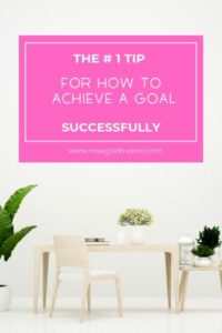 How to Achieve a Goal Successfully, The # 1 Tip