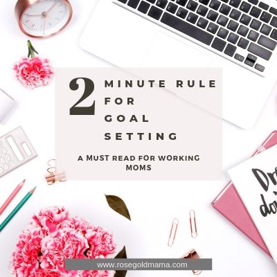 Goal Setting Hack: Two Minute Rule|  Rose Gold Mama