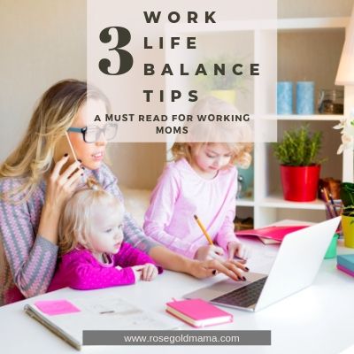 3  Work Life Balance Tips | Rose Gold Mama