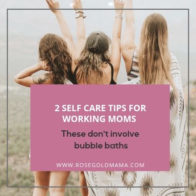 Cover 2 Self Care Tips For Working Moms | Rose Gold Mama