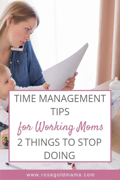 You are currently viewing Effective Time Management For Working Moms:  2 Things to Stop Doing