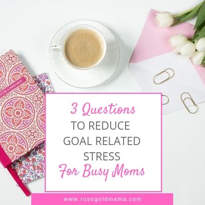 Reduce goal related stress | Rose Gold Mama