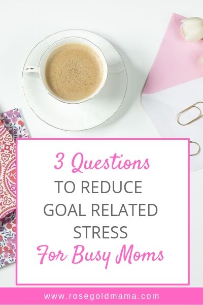 3 Questions To Reduce Goal Related Stress