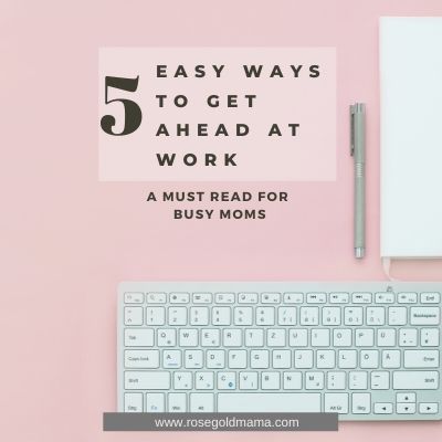 5 Easy Ways To Get Ahead At Work | Rose Gold Mama