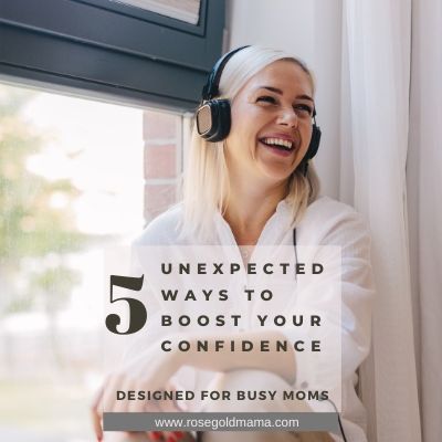 5 Unexpected Ways To Boost Your Confidence | Rose Gold Mama