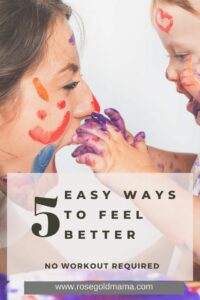 Self-Care Tip For Moms: 5 Ways Easy Ways To Feel Better