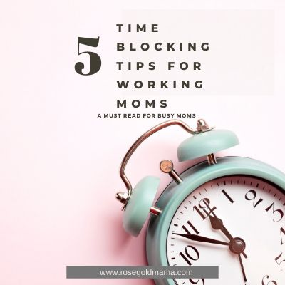 5 Time Blocking Tips For Working Moms I Rose Gold Mama