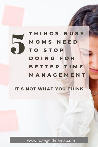 You are currently viewing 5 Things Busy Moms Need To Stop Doing For Better Time Management