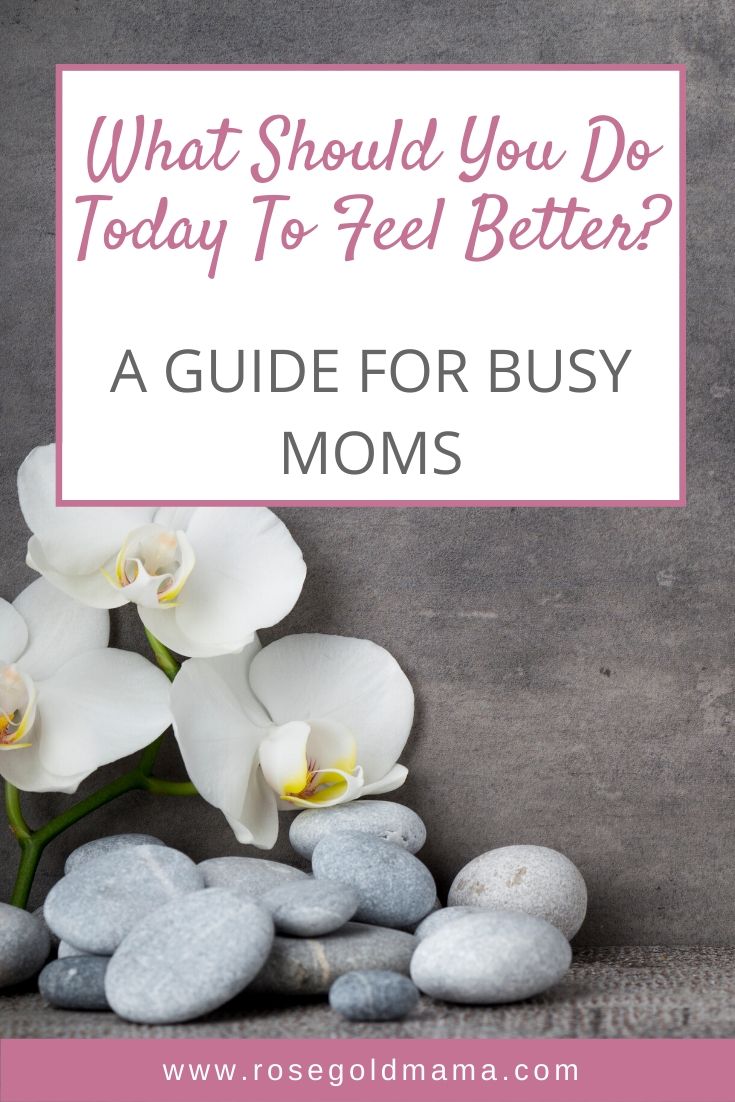 What Should You Do Today To Feel Better? - The Savvy Working Mom