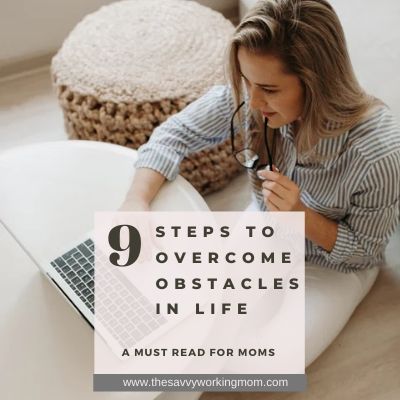 9 Steps To Overcome Obstacles In Life | The Savvy Working Mom