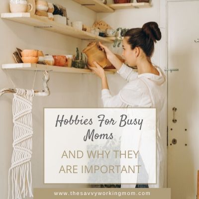 Hobbies For Busy Moms | The Savvy Working Mom