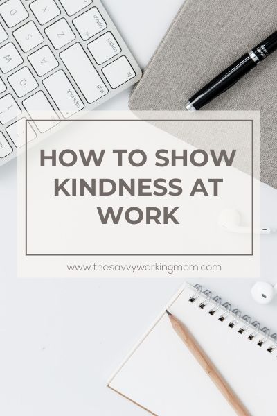 how-to-show-kindness-at-work-the-savvy-working-mom