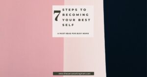 Read more about the article 7 Steps To Becoming Your Best Self