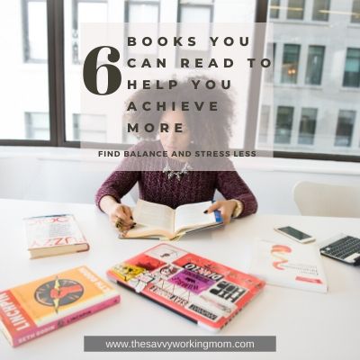 6 Books You Can Read To Help You Achieve More  | The Savvy Working Mom