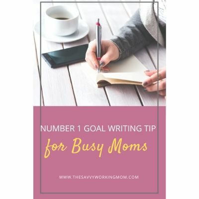 Number 1 Goal Writing Tip for Busy Moms | The Savvy Working Mom