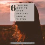 6 Tips On How To Stop Feeling Like A Victim | The Savvy Working Mom