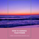 How To Harness Your Power | The Savvy Working Mom