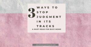 3 Ways To Stop Judgment In Its Tracks