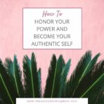 How to Honor Your Power and Become Your Authentic Self | The Savvy Working Mom
