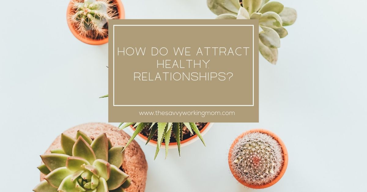 You are currently viewing How Do We Attract Healthy Relationships?