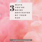 3 Ways You're Being Motivated By Your Ego | The Savvy Working Mom