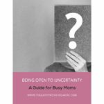 Being Open to Uncertainty | The Savvy Working Mom