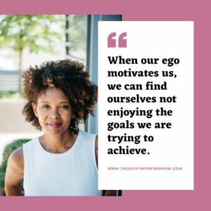 3 Ways You’re Being Motivated by Your Ego - The Savvy Working Mom