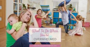 What To Do When You’re Overwhelmed￼