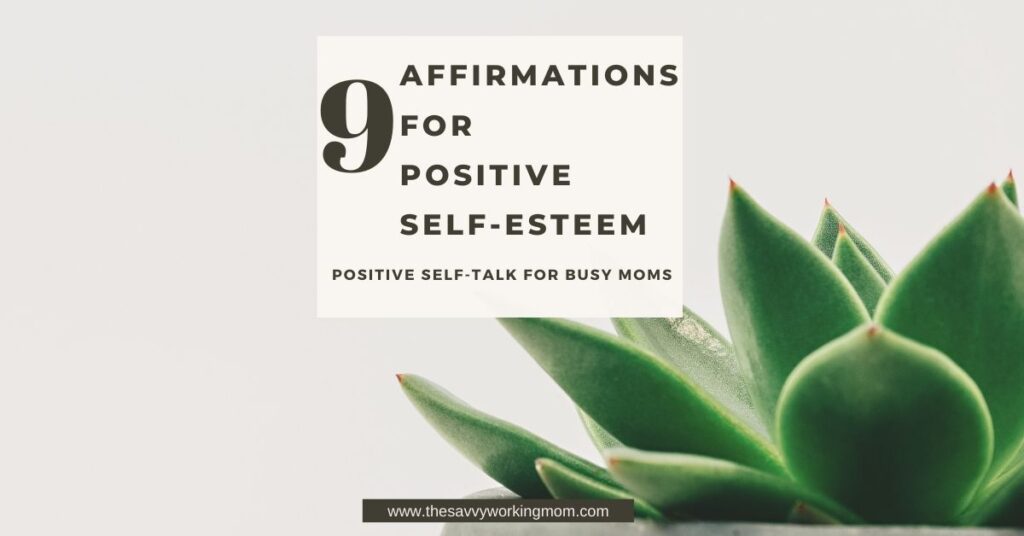 9 Affirmations For Positive Self-Esteem | The Savvy Working Mom