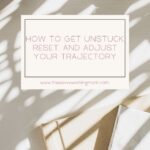 How to Get Unstuck, Reset, and Adjust Your Trajectory | The Savvy Working Mom