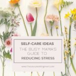 The Busy Mama's Guide To Reducing Stress | The Savvy Working Mom