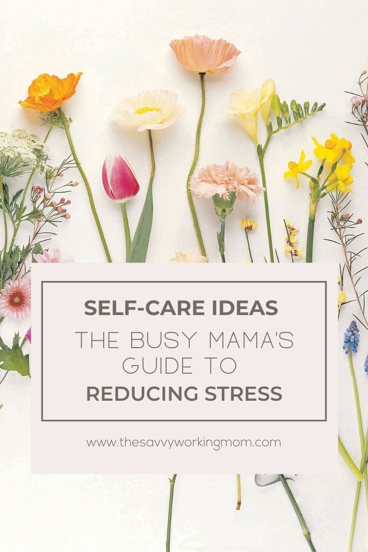 The Busy Mama's Guide To Reducing Stress - The Savvy Working Mom