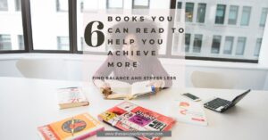 Read more about the article 6 Books You Can Read To Help You Achieve More