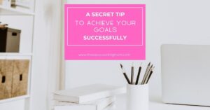 A Secret Tip To Achieve Your Goals Successfully