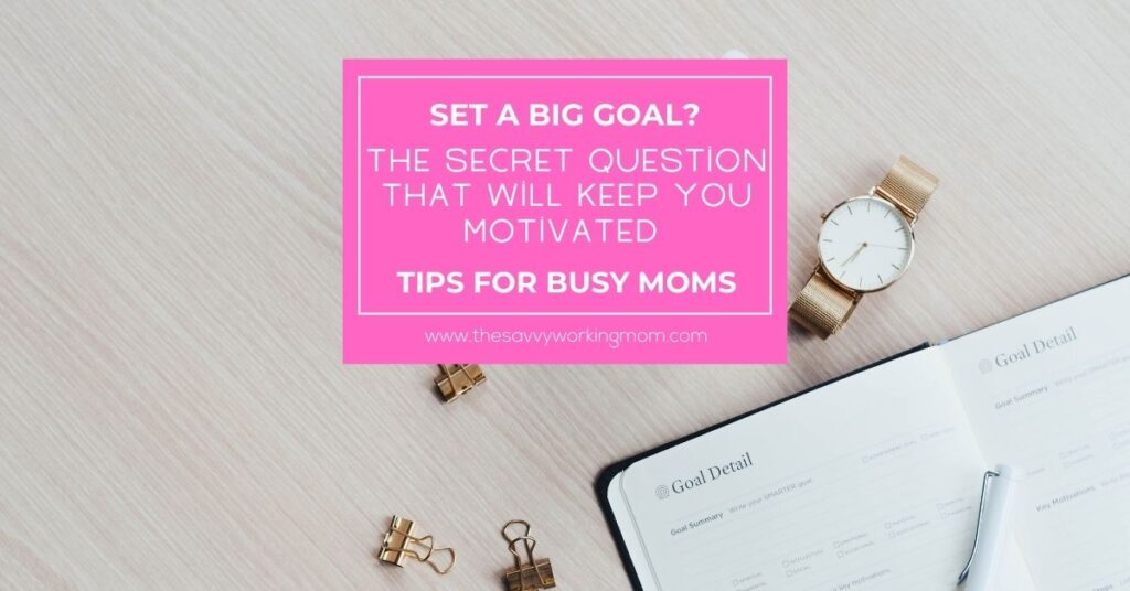 Set A Big Goal? | The Savvy Working Mom