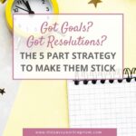 Got Goals? Got Resolutions? The 5 Part Strategy To Make Them Stick | The Savvy Working Mom