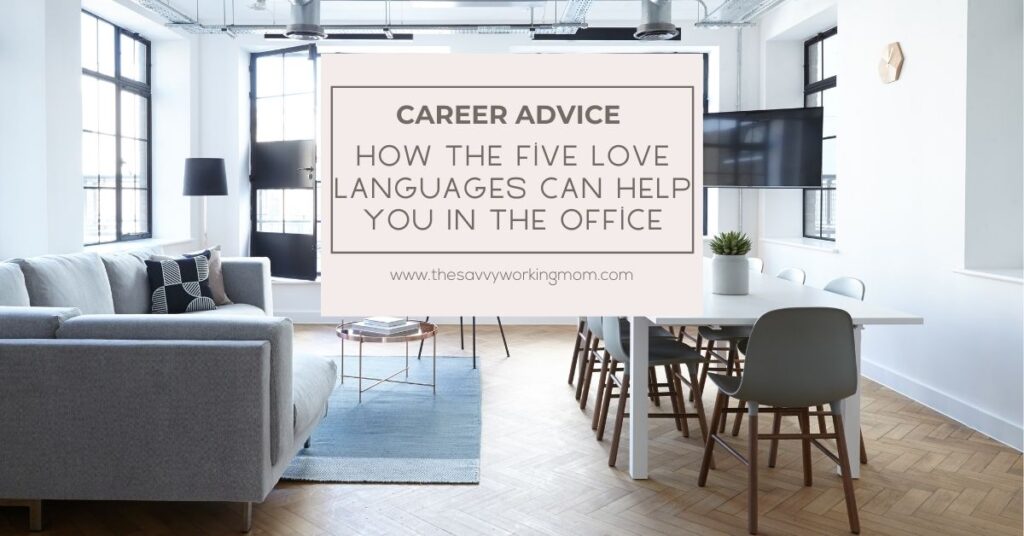 How The Five Love Languages Can Help You In The Office | The Savvy Working Mom