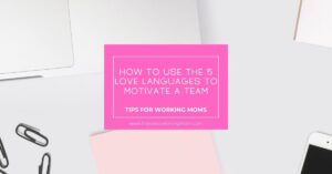 How To Use The 5 Love Languages To Motivate a Team