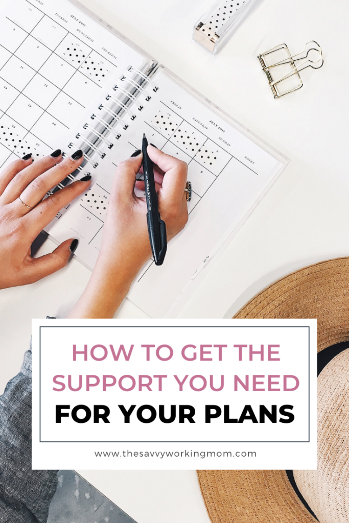 How To Get The Support You Need For Your Plans - The Savvy Working Mom
