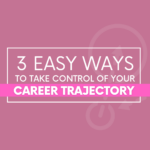 Easy Ways to Take Control of Your Career Trajectory - The Savvy Working Mom