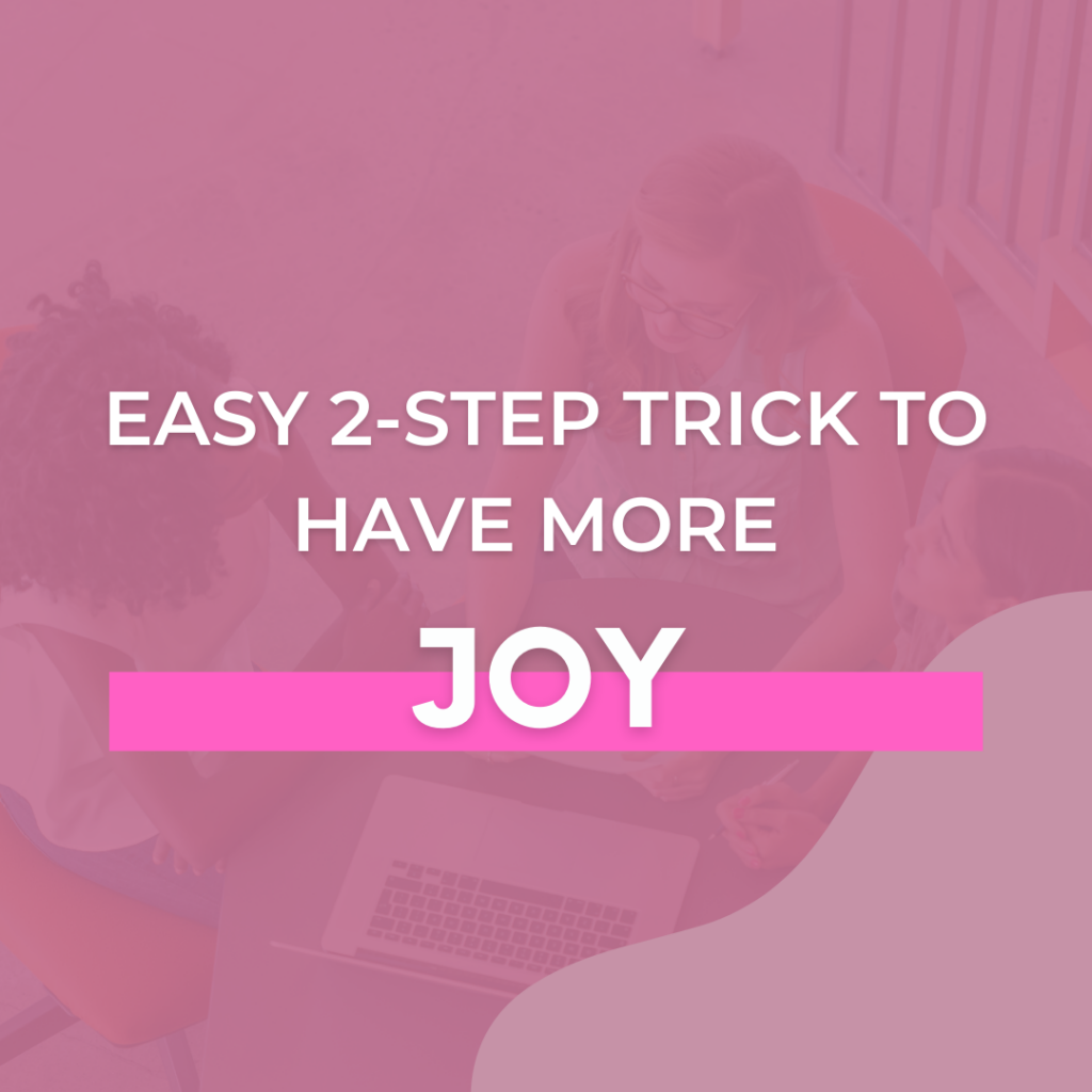 Easy 2-Step Trick to Have More Joy - The Savvy Working Mom