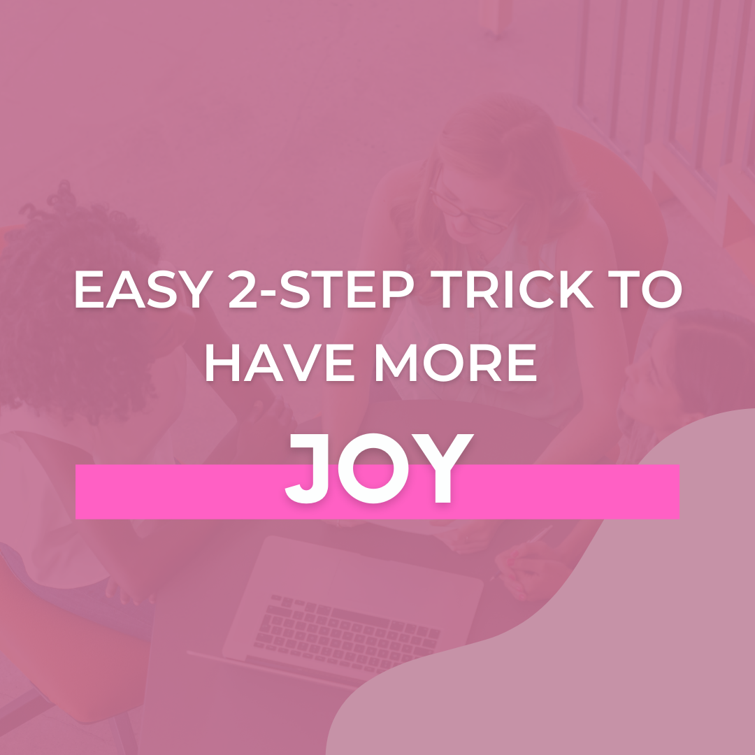 Easy 2-Step Trick to Have More Joy