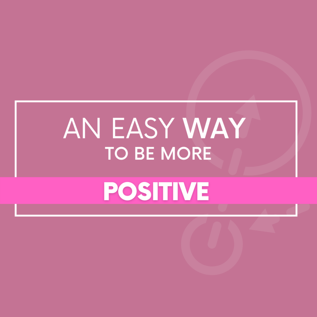 An Easy Way to Be More Positive - The Savvy Working Mom