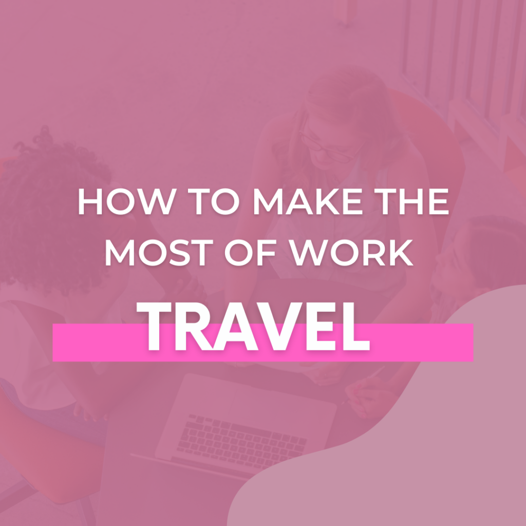 How to Make the Most of Work Travel - The Savvy Working Mom