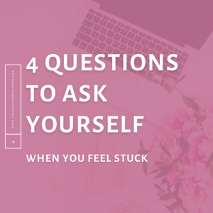 4 Questions to Ask Yourself When You Feel Stuck