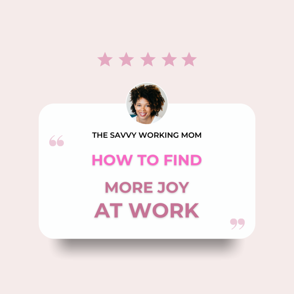How to Find More Joy at Work - The Savvy Working Mom
