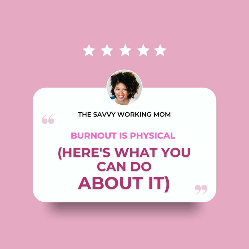 Burnout-is-Physical-Here's-What-You-Can-Do-About-It-The Savvy Working Mom