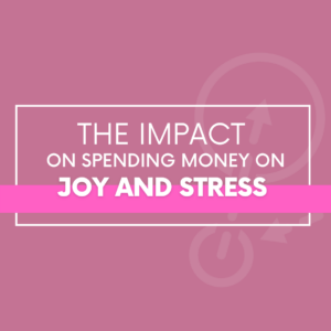 The Impact of Spending Money on Joy and Stress
